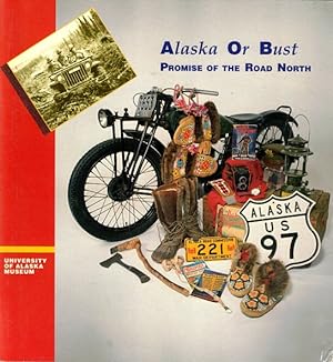 Image du vendeur pour Alaska or Bust: The Promise of the Road North mis en vente par LEFT COAST BOOKS