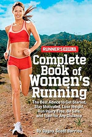 Imagen del vendedor de Runner's World Complete Book of Women's Running: The Best Advice to Get Started, Stay Motivated, Lose Weight, Run Injury-Free, Be Safe, and Train for Any Distance a la venta por Reliant Bookstore