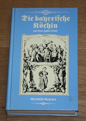 Die bayerische Köchin. Ein Kochbuch, das sowohl für Herrschafts- als auch für gemeine Küchen eing...