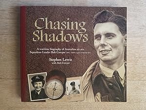 Chasing Shadows : A Wartime Biography of Australian Air Ace, Squadron Leader Bob Cowper DFC & BAR...