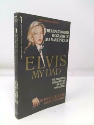 Seller image for Elvis, My Dad: The Unauthorized Biography of Lisa Marie Presley for sale by ThriftBooksVintage