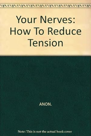 Bild des Verkäufers für Your Nerves: How To Reduce Tension zum Verkauf von WeBuyBooks