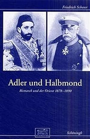 Bild des Verkufers fr Adler und Halbmond: Bismarck und der Orient 1878- 1890 (Wissenschaftliche Reihe / Otto-von-Bismarck-Stiftung) zum Verkauf von WeBuyBooks