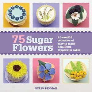 Bild des Verkufers fr 75 Sugar Flowers: A Beautiful Collection of Easy-to-Make Floral Cake Toppers zum Verkauf von WeBuyBooks