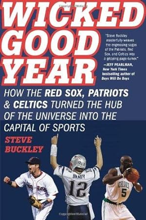 Bild des Verkufers fr Wicked Good Year: How the Red Sox, Patriots, and Celtics Turned the Hub of the Universe into the Capital of Sports zum Verkauf von WeBuyBooks