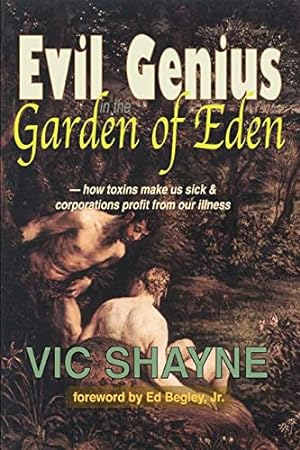 Seller image for Evil Genius in the Garden of Eden: How Toxins Make Us Sick and Corporations Profit From Our Illness for sale by WeBuyBooks