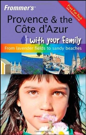 Seller image for Frommer'sTM Provence and The Cote d'Azur With Your Family: From Lavender Fields to Sandy Beaches (Frommers With Your Family Series) for sale by WeBuyBooks
