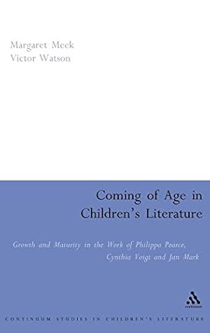 Seller image for Coming of Age in Children's Literature: Growth and Maturity in the Work of Phillippa Pearce, Cynthia Voigt and Jan Mark (Contemporary Classics in Children's Literature) for sale by WeBuyBooks