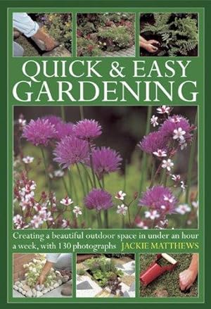Seller image for Quick & Easy Gardening: Creating a Beautiful Outdoor Space in Under an Hour a Week for sale by WeBuyBooks
