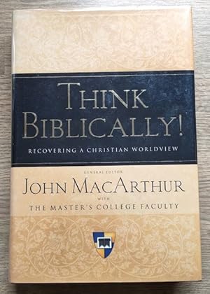 Think Biblically! Recovering a Christian Worldview