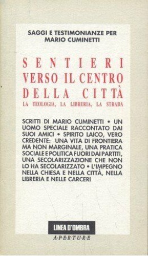 Seller image for Sentieri verso il centro della citt. La teologia, la libreria, la strada. Saggi e testimonianze per Mario Cuminetti. for sale by FIRENZELIBRI SRL