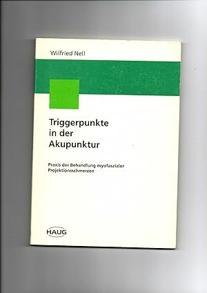 Wilfried Nell, Triggerpunkte in der Akupunktur - Praxis der Behandlung myofaszialer Projektionssc...