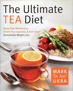 The Ultimate Tea Diet: How Tea Can Boost Your Metabolism, Shrink Your Appetite, and Kick-Start Re...