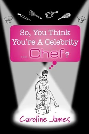 Bild des Verkufers fr So, You Think You're A Celebrity. Chef? zum Verkauf von WeBuyBooks