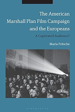 Bild des Verkufers fr The American Marshall Plan Film Campaign and the Europeans: A Captivated Audience? zum Verkauf von WeBuyBooks