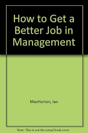 Seller image for How to Get a Better Job in Management for sale by WeBuyBooks