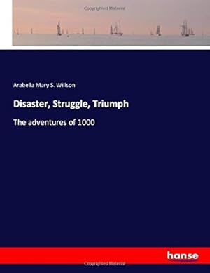 Immagine del venditore per Disaster, Struggle, Triumph: The adventures of 1000 venduto da WeBuyBooks
