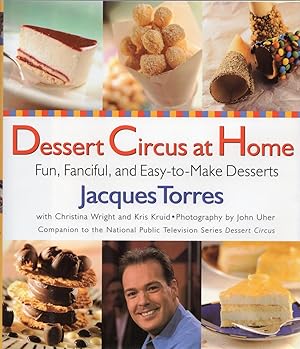 Dessert Circus At Home: Fun, Fanciful, and Easy-To-Make Desserts