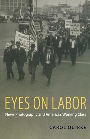 Bild des Verkufers fr Eyes on Labor: News Photography and America's Working Class: News Photograpy and America's Working Class zum Verkauf von WeBuyBooks