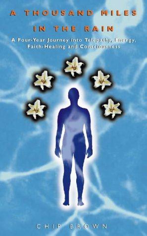 Seller image for A Thousand Miles in the Rain: A four-year journey into telepathy, energy, faith-healing and consciousness: A Four-year Journey into Telepathy, Energy, Faith-healing Consciousness for sale by WeBuyBooks