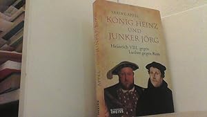 Bild des Verkufers fr Knig Heinz und Junker Jrg. Heinrich VIII. gegen Luther gegen Rom. zum Verkauf von Antiquariat Uwe Berg