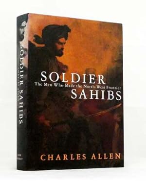 Bild des Verkufers fr Soldier Sahibs. The men who made the North-West frontier zum Verkauf von Adelaide Booksellers