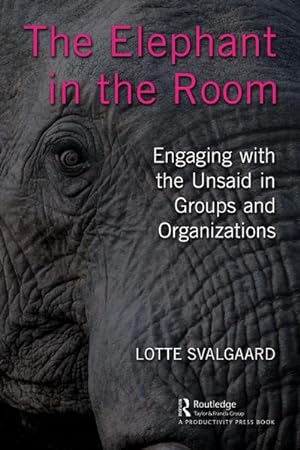Bild des Verkufers fr The Elephant in the Room : Engaging with the Unsaid in Groups and Organizations zum Verkauf von AHA-BUCH GmbH