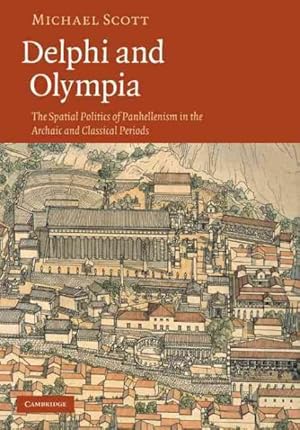 Bild des Verkufers fr Delphi and Olympia : The Spatial Politics of Panhellenism in the Archaic and Classical Periods zum Verkauf von GreatBookPrices