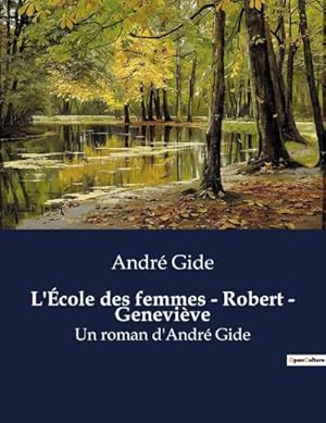 Bild des Verkufers fr L'cole des femmes - Robert - Genevive : Un roman d'Andr Gide zum Verkauf von Smartbuy