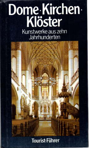 Dome, Kirchen, Klöster. Kunstwerke aus zehn Jahrhunderten.