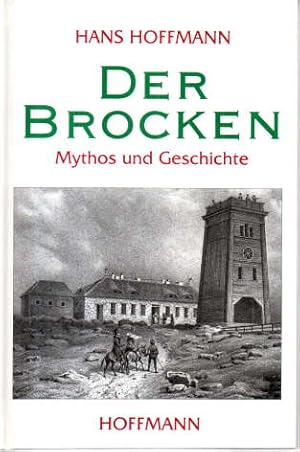 Der Brocken. Mythos und Geschichte. Die Geschichte des Brockens und der Brockenreisen bis heute, ...