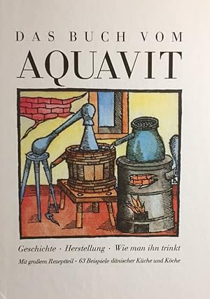 Bild des Verkufers fr Das Buch vom Aquavit. Geschichte. Herstellung. Wie man ihn trinkt. Mit groem Rezeptteil. 63 Beispiele dnischer Kche und Kche. zum Verkauf von Antiquariat J. Hnteler