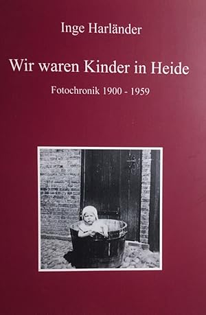 Wir waren Kinder in Heide. Fotochronik 1900 - 1959.