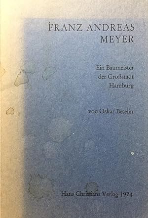 Franz Andreas Meyer. Ein Baumeister der Großstadt Hamburg.