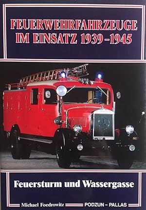 Bild des Verkufers fr Feuerwehrfahrzeuge im Einsatz 1939 - 1945. Feuersturm und Wassergasse. zum Verkauf von Antiquariat J. Hnteler