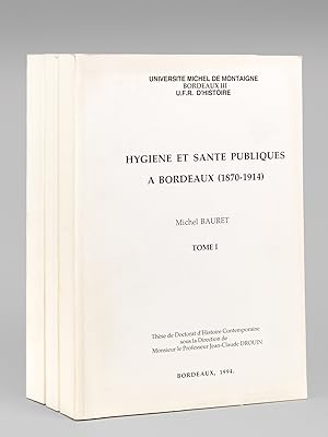 Hygiène et Santé Publiques à Bordeaux (1870-1914) (3 Tomes - Complet)