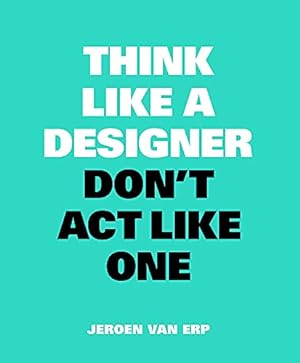 Immagine del venditore per Think like a Designer, Don't Act Like One venduto da WeBuyBooks