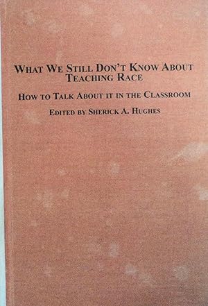 Image du vendeur pour What We Still Don't Know About Teaching Race: How to Talk About it in the Classroom mis en vente par School Haus Books