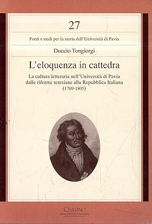L' eloquenza in cattedra : la cultura letteraria nell'Università di Pavia dalle riforme teresiane...