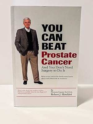 Imagen del vendedor de You Can Beat Prostate Cancer And You Don't Need Surgery to Do It: What Every Man & His Family Must Know About Early Detection and Treatment a la venta por Vero Beach Books