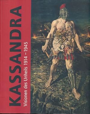 Seller image for Kassandra. Visionen des Unheils 1914 - 1945. Ausstellung des Deutschen Historischen Museums, Berlin. Ausstellungshalle von I. M. Pei 19. November 2008 bis 22. Februar 2009. for sale by Fundus-Online GbR Borkert Schwarz Zerfa