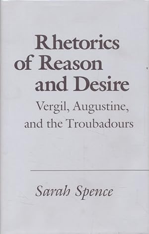 Bild des Verkufers fr Rhetorics of Reason and Desire: Vergil, Augustine, and the Troubadours. zum Verkauf von Fundus-Online GbR Borkert Schwarz Zerfa