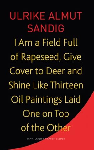 Bild des Verkufers fr I Am a Field Full of Rapeseed, Give Cover to Deer and Shine Like Thirteen Oil Paintings Laid One on Top of the Other zum Verkauf von GreatBookPrices