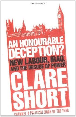 Bild des Verkufers fr An Honourable Deception?: New Labour, Iraq, and the Misuse of Power zum Verkauf von WeBuyBooks