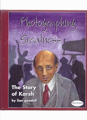 Photographing Greatness: The Story of Karsh -by Lian Goodall -a Signed Copy ( Yousuf )( Biography )
