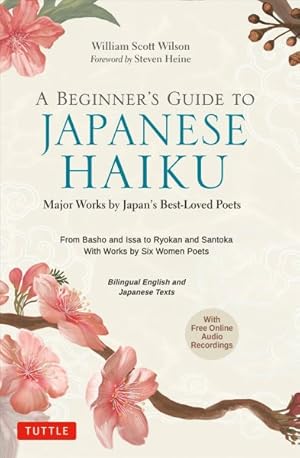 Imagen del vendedor de Beginner's Guide to Japanese Haiku : Major Works by Japan's Best-loved Poets - from Basho and Issa to Ryokan and Santoka, With Works by Six Women Poets Free Online Audio a la venta por GreatBookPrices