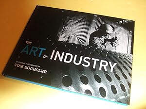 Immagine del venditore per The Art of Industry: 50 Years of Photography -by Tom Bochsler ( Fifty )( Hamilton, Ontario related)( Industrial / Labour Photographs ) venduto da Leonard Shoup