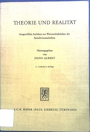 Theorie und Realität : ausgew. Aufsätze zur Wissenschaftslehre der Sozialwissenschaften. Die Einh...