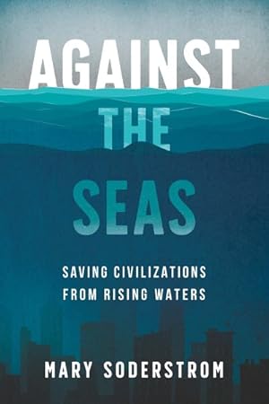 Bild des Verkufers fr Against the Seas : Saving Civilizations from Rising Waters zum Verkauf von GreatBookPrices