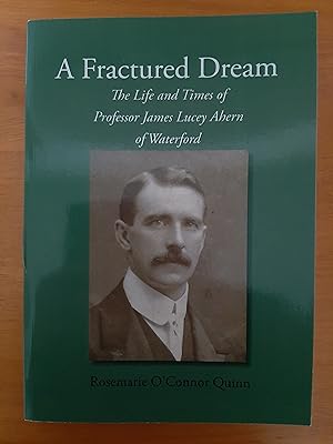 Bild des Verkufers fr A Fractured Dream: The Life and Times of Professor James Lucey Ahern of Waterford zum Verkauf von Collectible Books Ireland